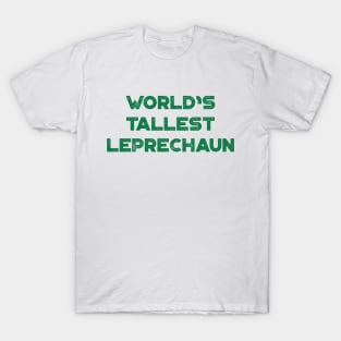 World’s Tallest Leprechaun Funny St. Patrick's Day T-Shirt